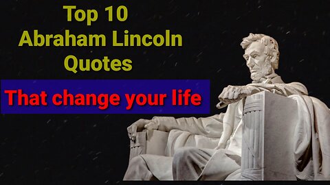 Top ten Abraham Lincoln quotes that change yor life