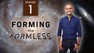 Forming The Formless With Jason Shurka Episode 1