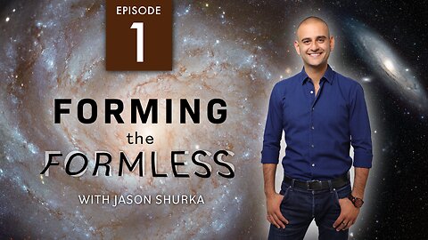 Forming The Formless With Jason Shurka Episode 1