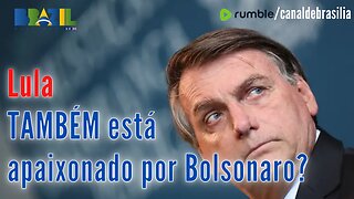 Bolsonaro é objeto de desejo do Lula...