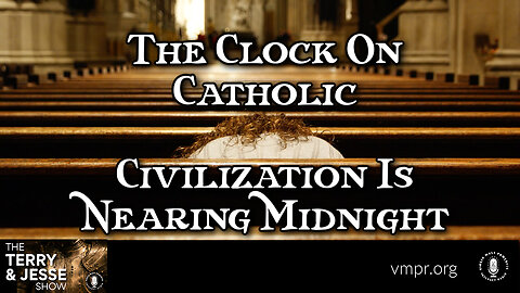 10 Feb 23, The Terry & Jesse Show: The Clock On Catholic Civilization Is Nearing Midnight