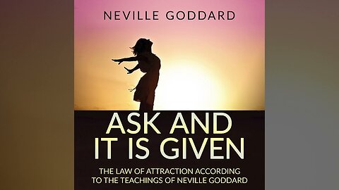 Ask And It Is Given by Neville Goddard (Full Audiobook)