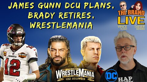 James Gunn DCU Slate, Tom Brady Retires, WrestleMania | The Brand Live!