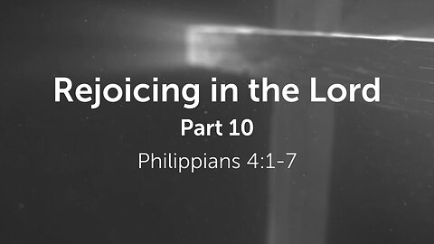 Apr. 24, 2024 - Midweek Service - Rejoicing in the Lord, Part 10 (Phil. 4:1-7)