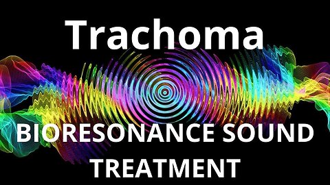 Trachoma_Sound therapy session_Sounds of nature