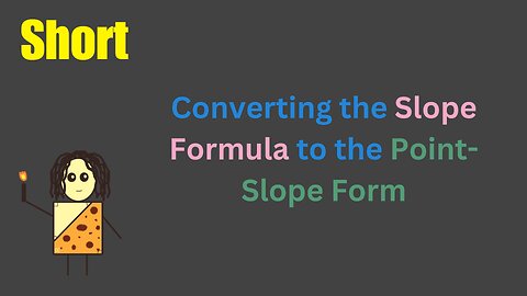 Converting the Slope Formula to the Point-Slope Form