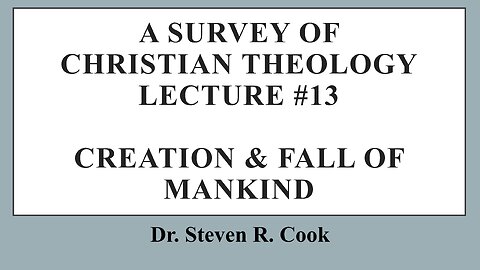 A Survey of Christian Theology - Lecture #13 - The Creation & Fall of Mankind