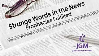 Strange Words in the News—Prophecies Fulfilled