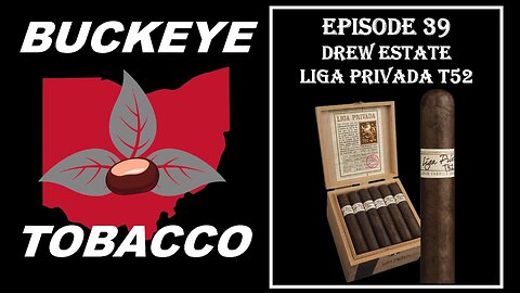 Episode 39 - Drew Estate Liga Privada T52