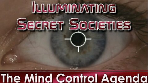 Illuminating Secret Societies : The Mind Control Agenda (Part 1 of 2)