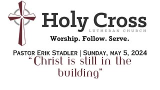 May 5, 2024 | "Christ is Still in the Building" | Holy Cross Lutheran Church | Midland, TX