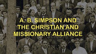 A. B. Simpson and the Christian and Missionary Alliance