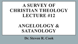 A Survey of Christian Theology - Lecture #12 - Angelology & Satanology