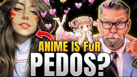 If you watch anime you are a PEDOPHILE
