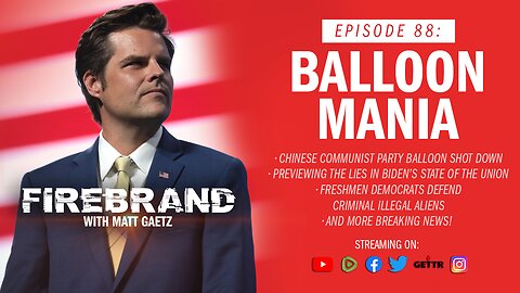 Episode 88 LIVE: Balloon Mania – Firebrand with Matt Gaetz
