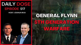 Ep. 517 | General Flynn - 5th Generation Warfare | The Daily Dose