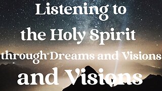 Listening to the Holy Spirit through Dreams and Visions