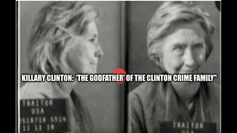 Killary Clinton: ‘The Godfather’ of the Clinton Crime Family"