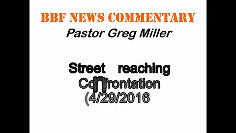 Street Preaching Confrontation (BBF News Commentary) 4/28/2016