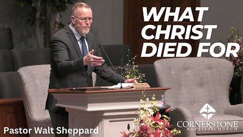 What Christ Died For--Wed PM--May 1, 2024