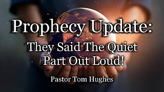 Prophecy Update: They Said The Quiet Part Out Loud!