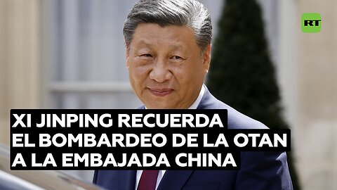Xi Jinping recuerda el bombardeo de la OTAN a la Embajada china en Belgrado