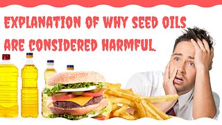 Explanation of why seed oils are considered harmful.