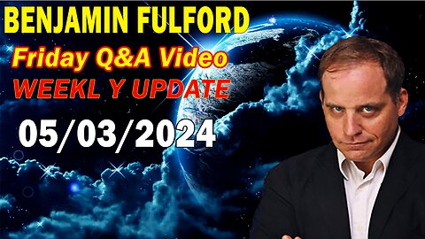 Benjamin Fulford Update Today May 3, 2024 - Benjamin Fulford Friday Q&A Video