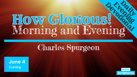 June 4 Evening Devotional | How Glorious! | Morning and Evening by Charles Spurgeon