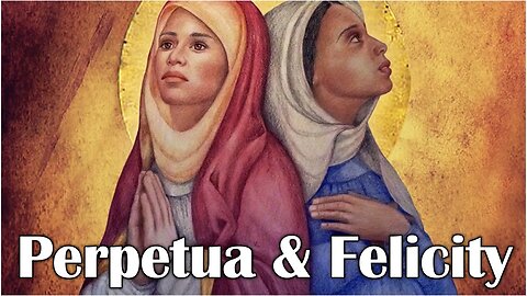 The Story Of Saint Perpetua & Saint Felicity
