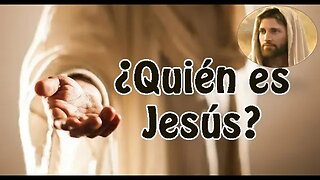 ¿ QUIEN ES JESUS?