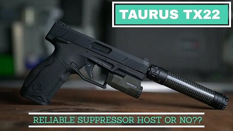 Taurus TX22 a reliable suppressor host or no?