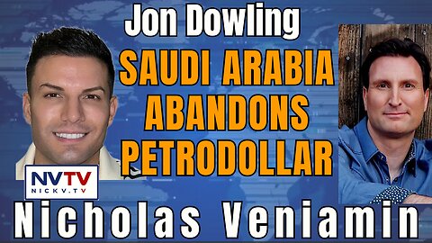 Saudi Arabia to Abolish Petrodollar: Jon Dowling with Nicholas Veniamin