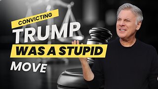 Convicting Trump was a stupid thing to do | Lance Wallnau