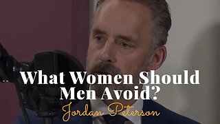 Jordan Peterson, What Women Should Men Avoid