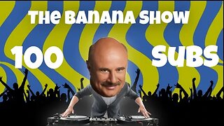The Banana Show 100 Sub Special