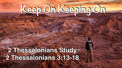 Keep On Keeping On 2 Thessalonians 3:13-18