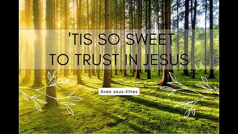 'Tis so Sweet to Trust in Jesus | with Lyrics (avec paroles + sous-titres)