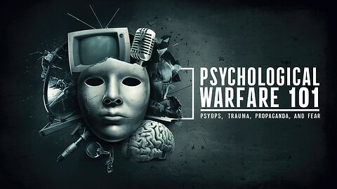 Documentary: Psychological Warfare 101: Psyops, Trauma, Propaganda & FEAR