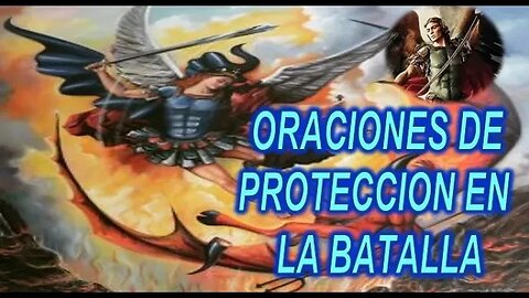 ORACIONES DE PROTECCION EN LA BATALLA - MENSAJE DE SAN MIGUEL ARCANGEL