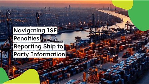 Avoiding ISF Penalties: Ship-to Party Accuracy