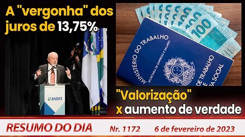 A "vergonha" dos juros de 13,75%. "Valorização" x aumento de verdade - Resumo do Dia Nº1172 - 6/2/23