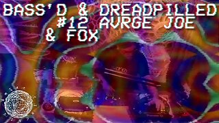 Bass'd & Dreadpilled #12 - Avrge Joe & Fox