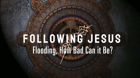 Following Jesus: Just a little rain...How Bad Can it Be? - Ep 9