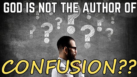 Episode 50: God is not the author of confusion... so why am I confused??