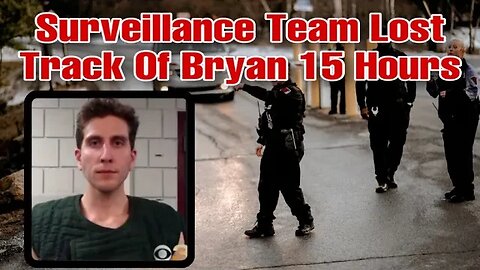 While Being Surveilled By FBI Bryan Kohberger Managed To Go "Missing" For Fifteen Hours!