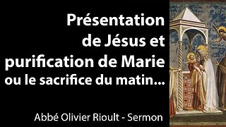 Présentation de Jésus et purification de Marie ou le sacrifice du matin… - Sermon
