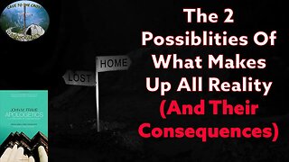 The 2 Possiblities Of What Makes Up All Reality (And Their Consequences)