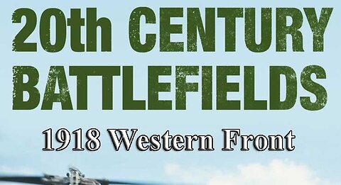 1918 Western Front | 20th Century Battlefields