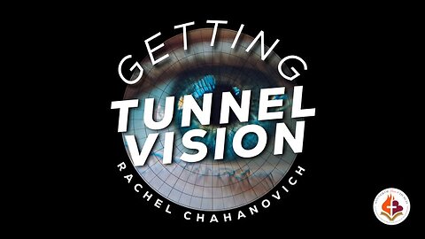 Getting Tunnel Vision - Rachel Chahanovich May 5th, 2024